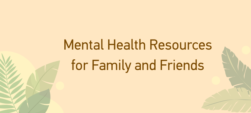 Mental health resources for family and friends