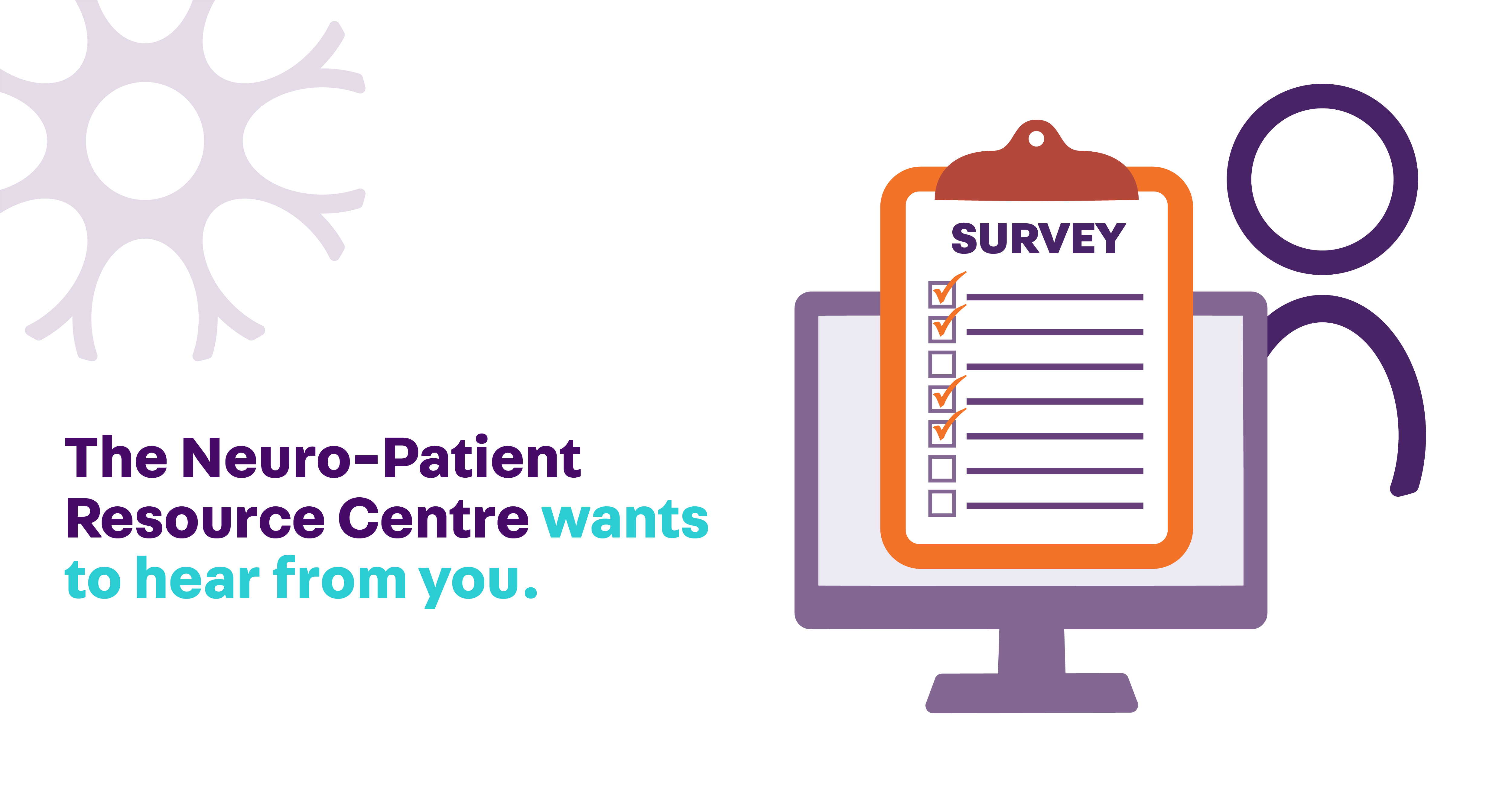 The Neuro-Patient Resource Centre wants to hear from you