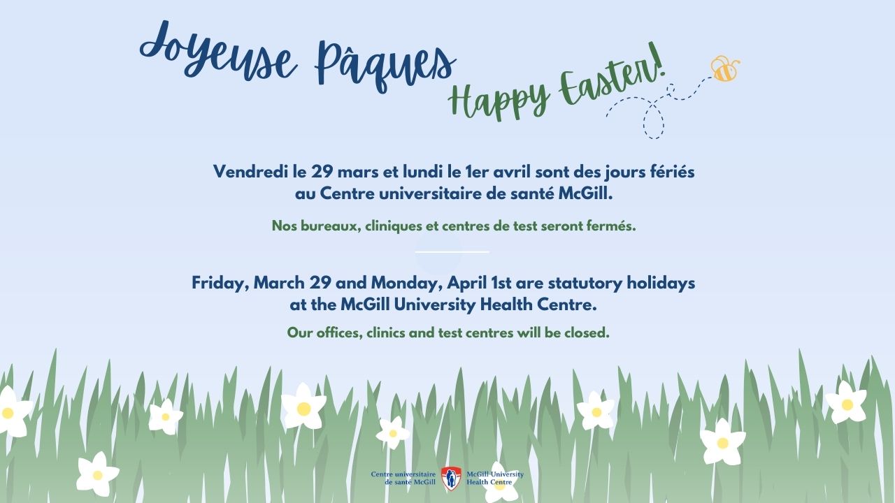 Friday, March 29 and Monday, April 1st are statutory holidays at the McGill University Health Centre